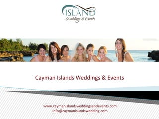 www.caymanislandsweddingsandevents.com
info@caymanislandswedding.com
Cayman Islands Weddings & Events
 