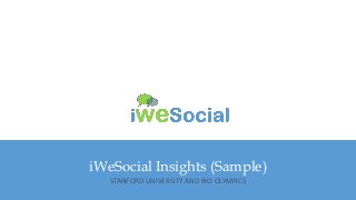 iWeSocial Insights (Sample)
STANFORD UNIVERSITY AND RIO OLYMPICS
 