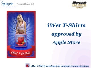 iWet T-Shirts  approved by Apple Store iWet T-Shirts developed by SynapseIndia www.synapse.co.in 