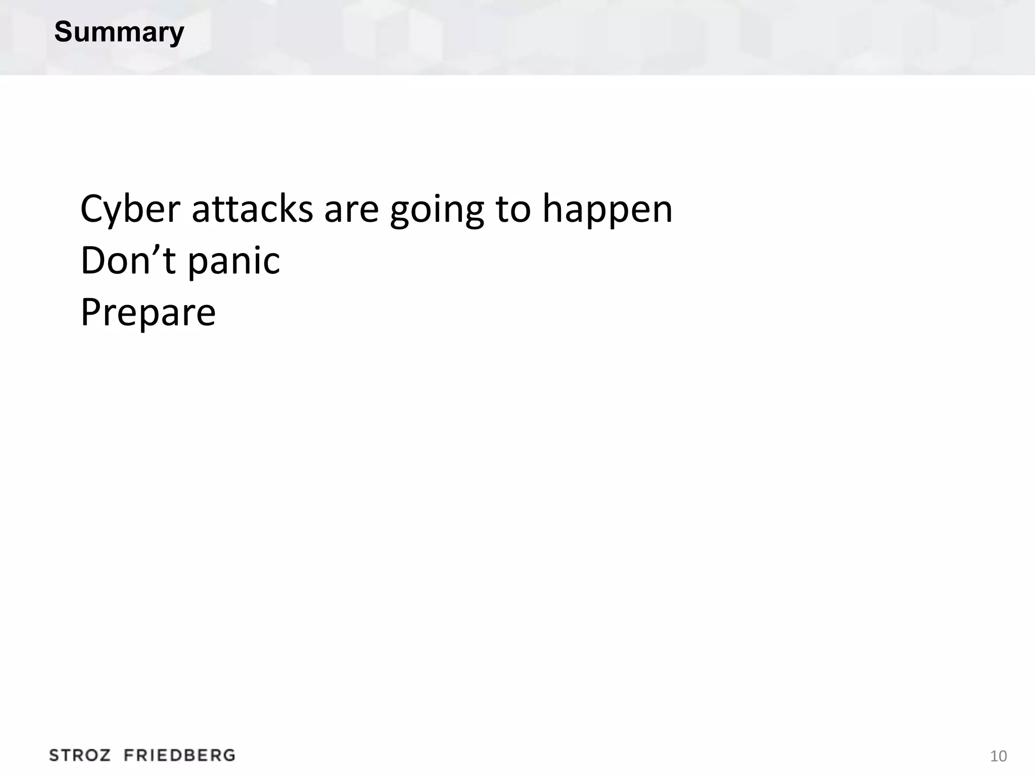 Summary
10
Cyber attacks are going to happen
Don’t panic
Prepare
 