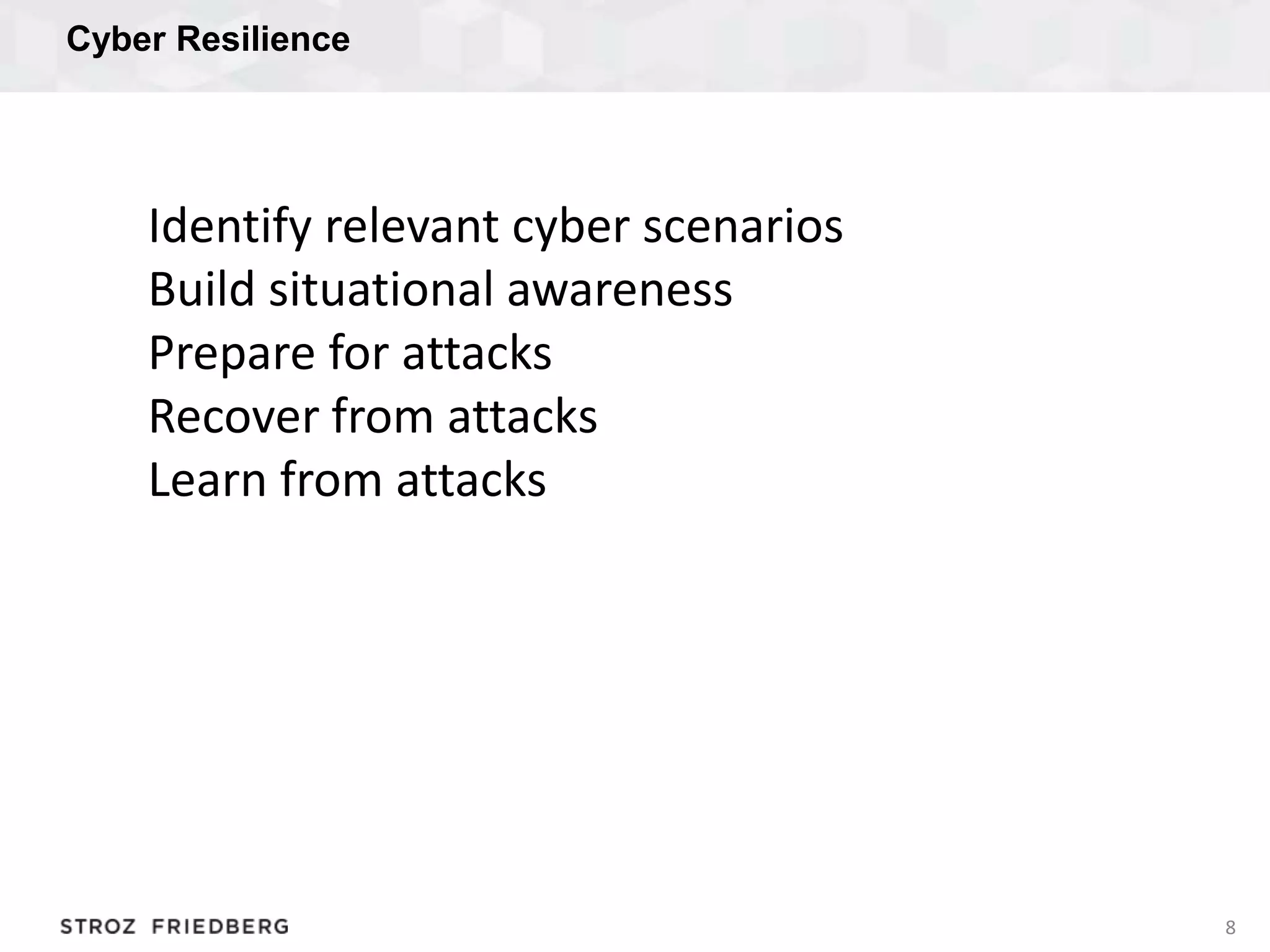 Cyber Resilience
8
Identify relevant cyber scenarios
Build situational awareness
Prepare for attacks
Recover from attacks
Learn from attacks
 