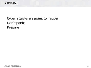 Summary
10
Cyber attacks are going to happen
Don’t panic
Prepare
 