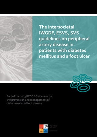 The intersocietal
IWGDF, ESVS, SVS
guidelines on peripheral
artery disease in
patients with diabetes
mellitus and a foot ulcer
Part of the 2023 IWGDF Guidelines on
the prevention and management of
diabetes-related foot disease
IWGDF
Guidelines
 