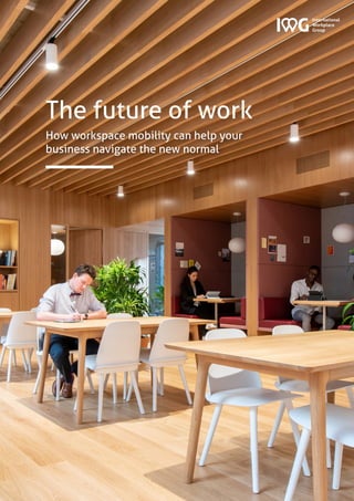 The future of work
How workspace mobility can help your
business navigate the new normal
 