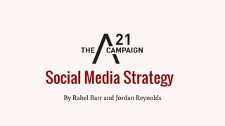 Social Media Strategy
By Rahel Barr and Jordan Reynolds
 