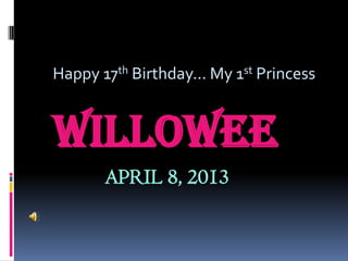 Happy 17th Birthday... My 1st Princess


WILLOWEE
       APRIL 8, 2013
 