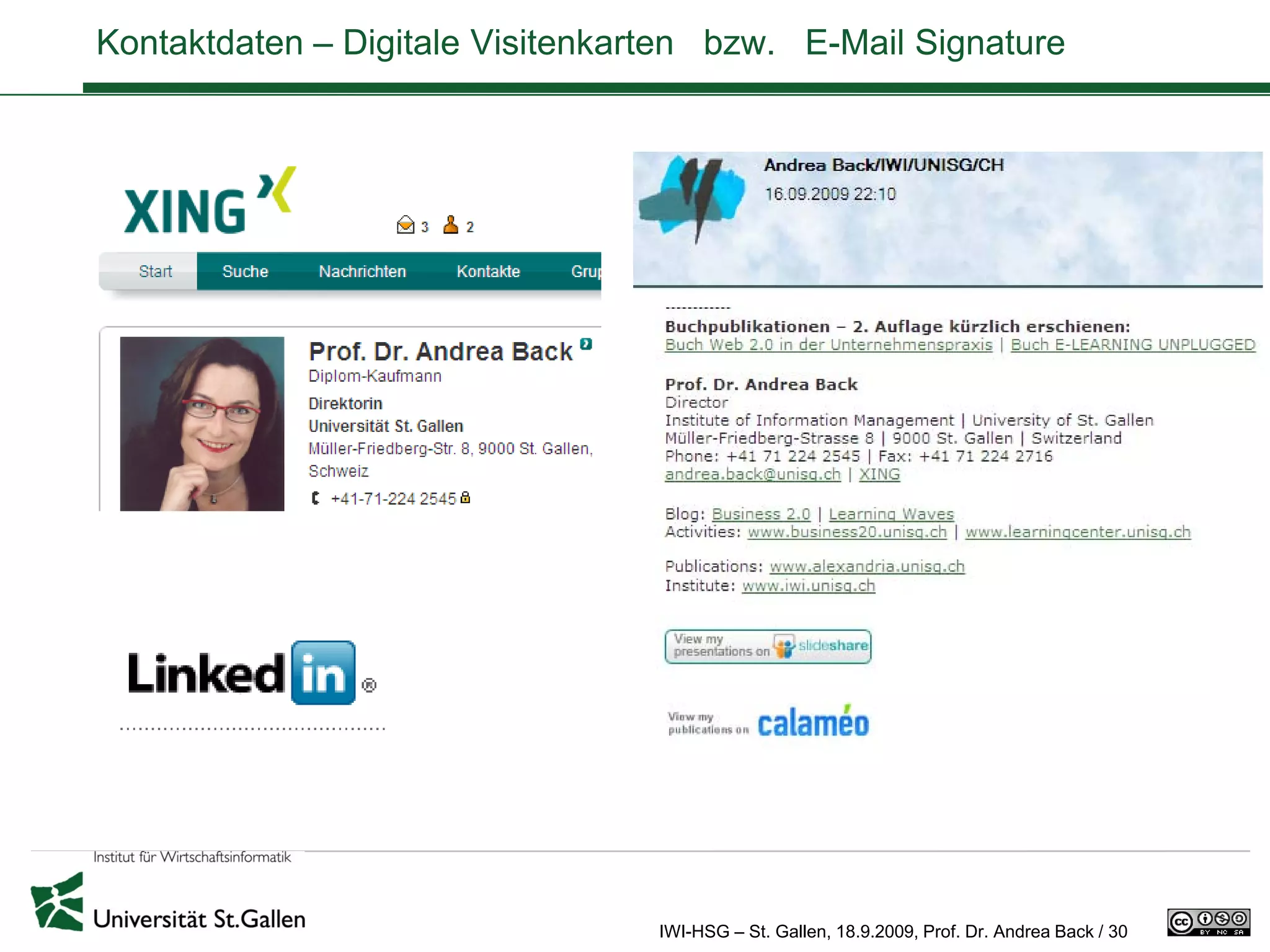 Kontaktdaten – Digitale Visitenkarten bzw. E-Mail Signature




                                  IWI-HSG – St. Gallen, 18.9.2009, Prof. Dr. Andrea Back / 30
 