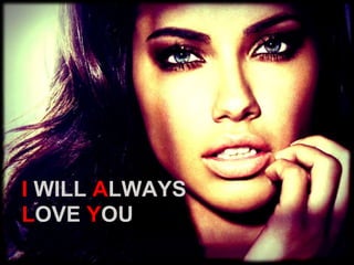 I WILL ALWAYS
LOVE YOU
 