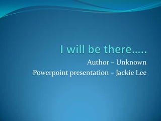 Author – Unknown
Powerpoint presentation – Jackie Lee
 
