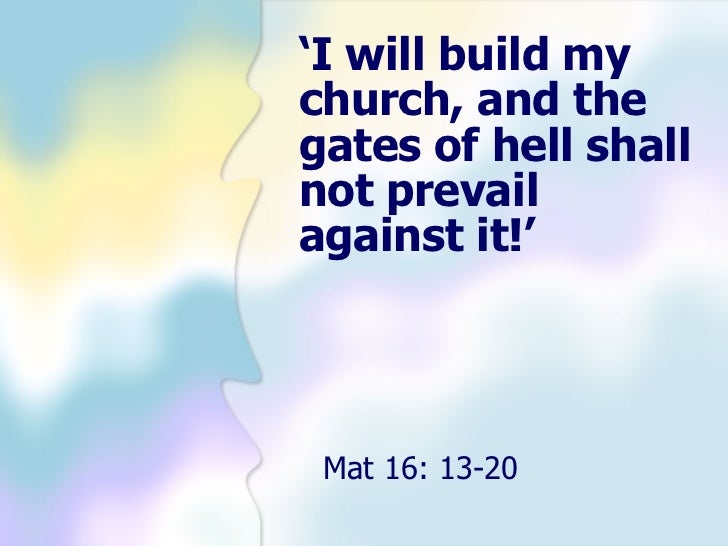 "I will build My church and the gates of hell shall not prevail agais…
