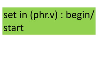 set in (phr.v) : begin/
start
 