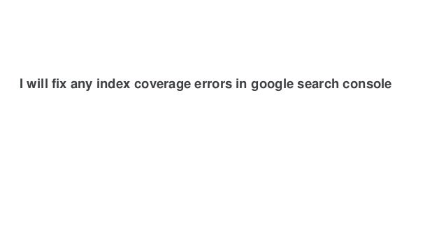 I will fix any index coverage errors in google search console
 