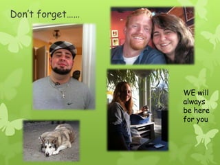Don’t forget……WE will always be here for you