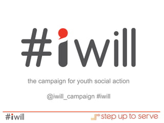 the campaign for youth social action 
@iwill_campaign #iwill 
 