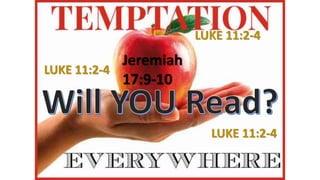 Jeremiah
17:9-10
LUKE 11:2-4
LUKE 11:2-4
LUKE 11:2-4
 