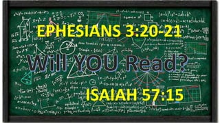 ISAIAH 57:15
EPHESIANS 3:20-21