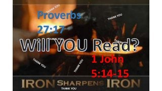 Proverbs
27:17
1 John
5:14-15
THANK YOU
THANK YOU
 