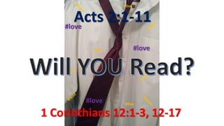 Acts 2:1-11
1 Corinthians 12:1-3, 12-17
#live
#live
#live
#love
#love
#love
 