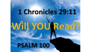 1 Chronicles 29:11
PSALM 100
 