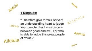 1 Kings 3:9
9 Therefore give to Your servant
an understanding heart to judge
Your people, that I may discern
between good ...