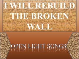 I WILL REBUILD
THE BROKEN
WALL
 