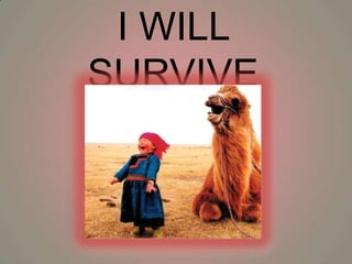 I WILL
SURVIVE
 