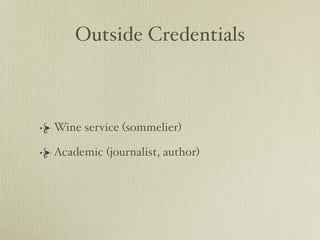 Outside Credentials



Wine service (sommelier)

Academic (journalist, author)
 