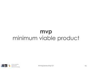 mvp
minimum viable product
95
@marcoseguillor
@ideafoster
@binaryknowledge
#intrapreneurship101
 