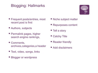 Blogging: Hallmarks
 Frequent posts/entries, most
recent post is first
 Authors, subjects
 Permalink pages, higher
sear...