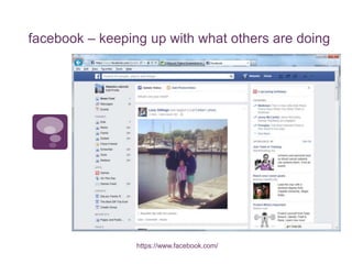 facebook – keeping up with what others are doing
https://www.facebook.com/
 