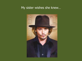 My sister wishes she knew
 
