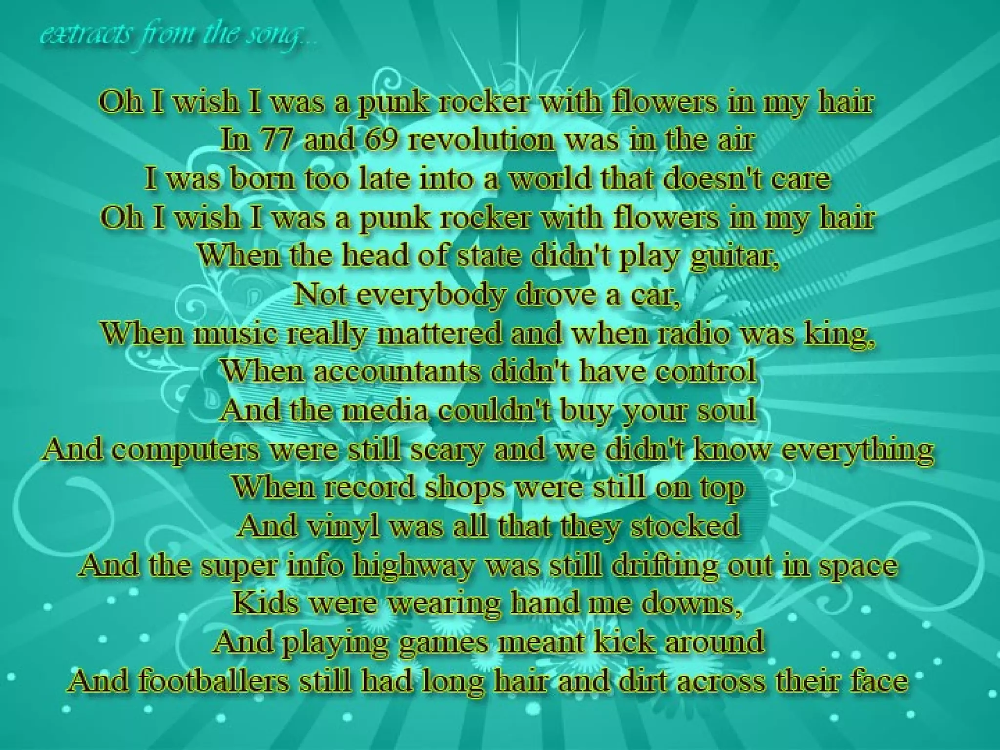 I wish i was a punk rocker with flowers in my hair