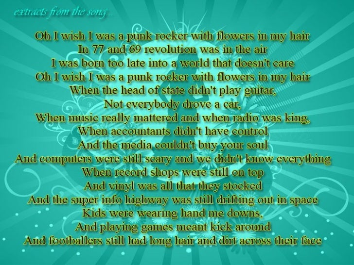 I wish i was a punk rocker with flowers in my hair