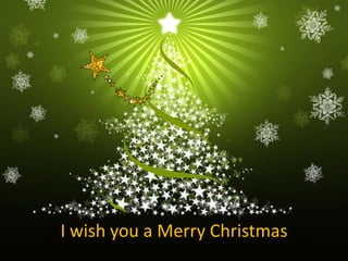I wish you a Merry Christmas
 