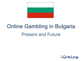 Online Gambling in Bulgaria
Present and Future
 