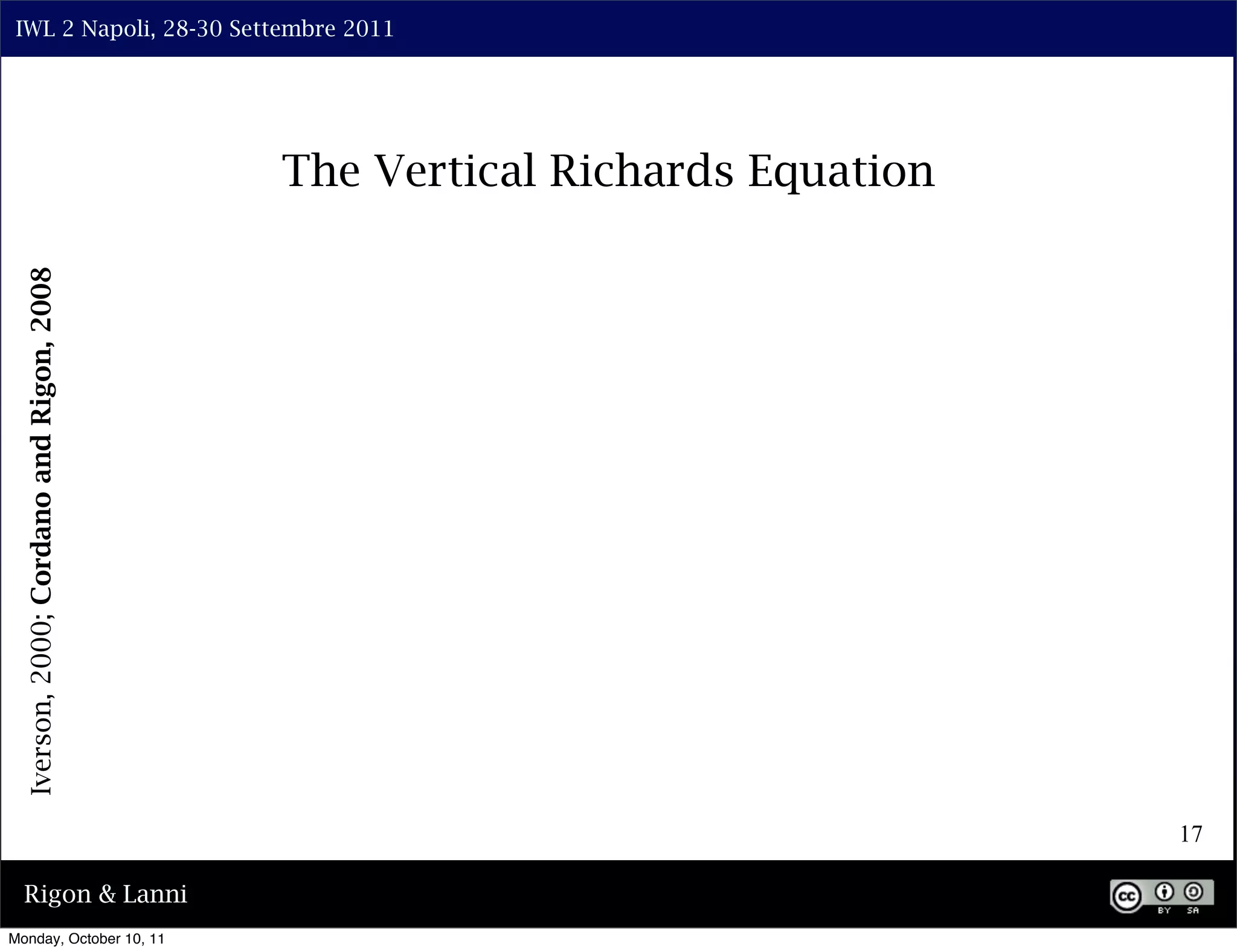 IWL 2 Napoli, 28-30 Settembre 2011




                                           The Vertical Richards Equation
  Iverson, 2000; Cordano and Rigon, 2008




                                                                            17

  Rigon & Lanni
Monday, October 10, 11
 