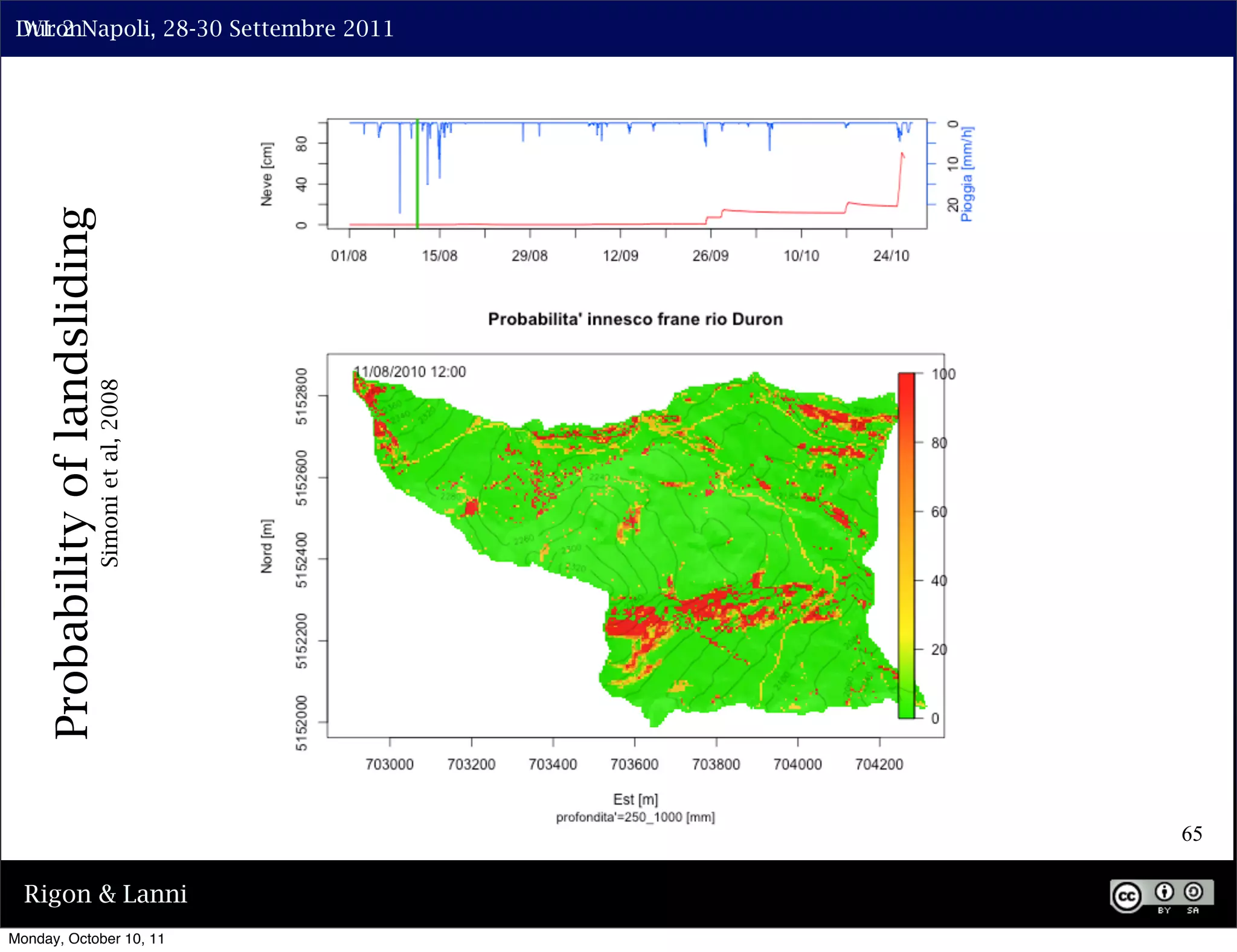 Duron
 IWL 2 Napoli, 28-30 Settembre 2011

     Probability of landsliding
                              Simoni et al, 2008




                                                   65

  Rigon & Lanni
Monday, October 10, 11
 