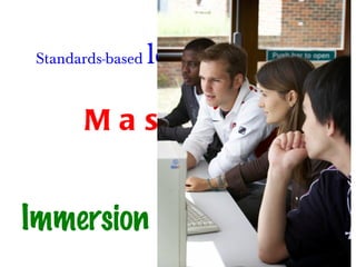 Mastery  learning Standards-based  learning Flip class Immersion  