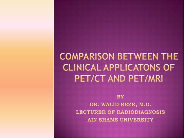 Clinacal applications of PET/CT vs PET/MRI | PPTX