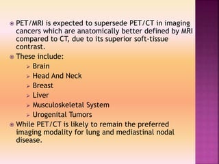 Clinacal applications of PET/CT vs PET/MRI | PPTX