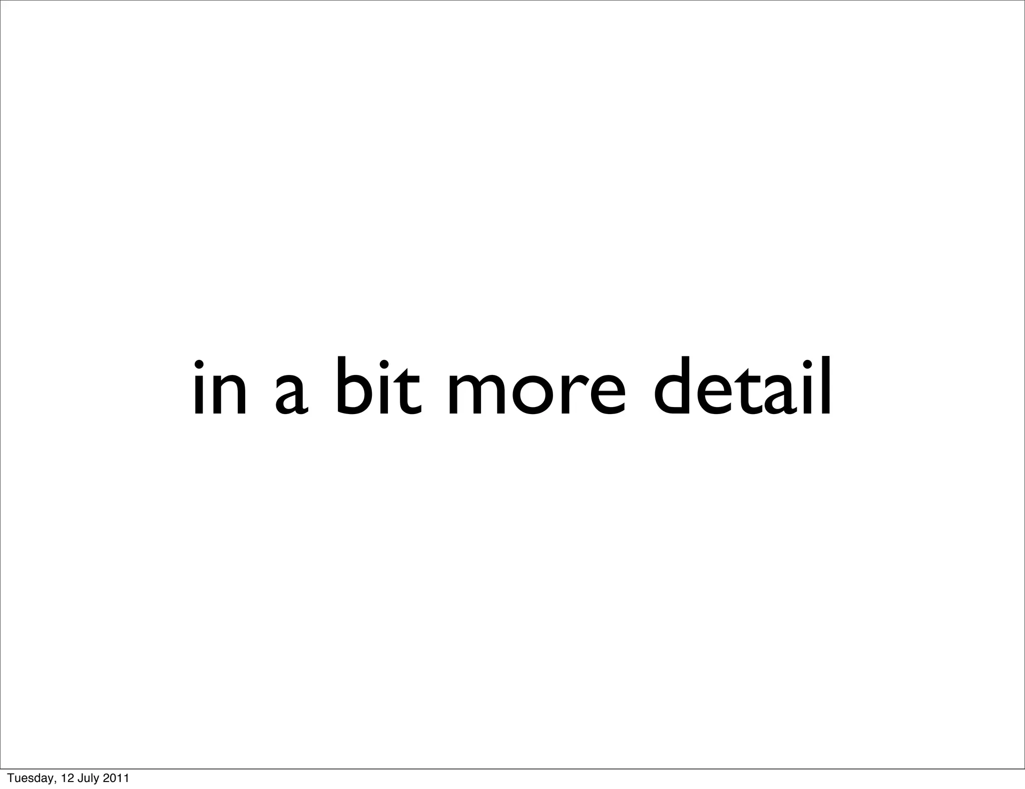 in a bit more detail



Tuesday, 12 July 2011
 