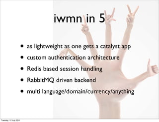 iwmn in 5

                    • as lightweight as one gets a catalyst app
                    • custom authentication architecture
                    • Redis based session handling
                    • RabbitMQ driven backend
                    • multi language/domain/currency/anything

Tuesday, 12 July 2011
 