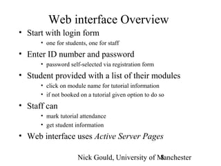 Nick Gould, University of Manchester8
Web interface Overview
• Start with login form
• one for students, one for staff
• E...