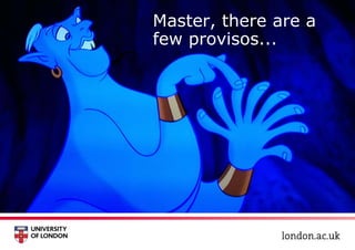 Introduction Master, there are a
few provisos...
 