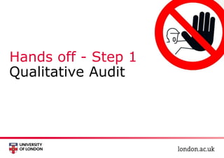 Hands off - Step 1
Qualitative Audit
 
