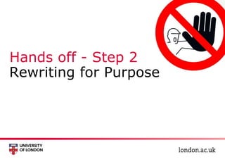 Hands off - Step 2
Rewriting for Purpose
 
