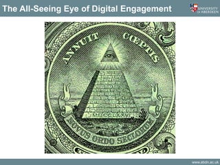 www.abdn.ac.uk
The All-Seeing Eye of Digital Engagement
 