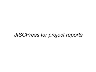 JISCPress for project reports 