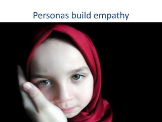 Personas build empathy
 