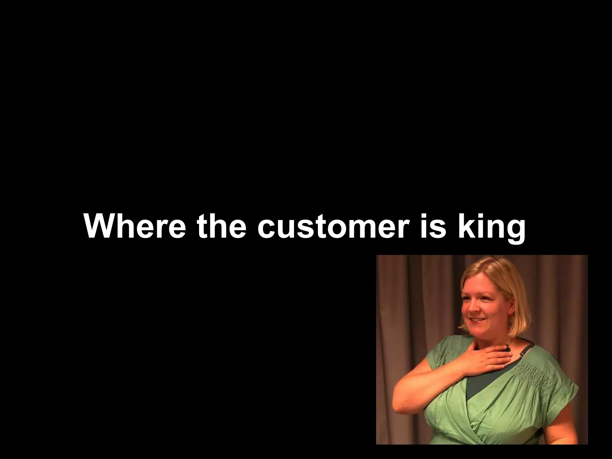 Where the customer is king 